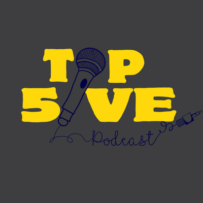 Top 5ive Podcast Ep. 1