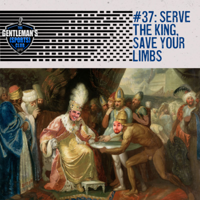 #37: Serve the King, Save Your Limbs
