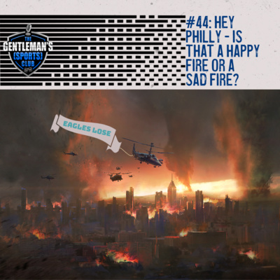 #44: Hey Philly - Is That a Happy Fire or a Sad Fire?