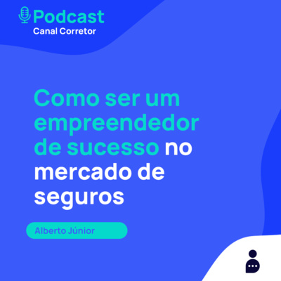 #31 ALBERTO JÚNIOR: Como ser um empreendedor de sucesso no mercado de seguros