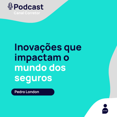 #37 PEDRO LONDON: Inovações que impactam o mundo dos seguros