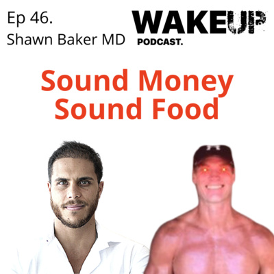 Ep 46. Sound Money, Sound Food with Dr Shawn Baker MD