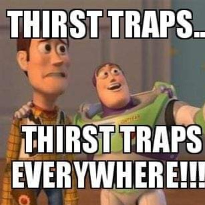 Thirst Trap! Thirst Trap!