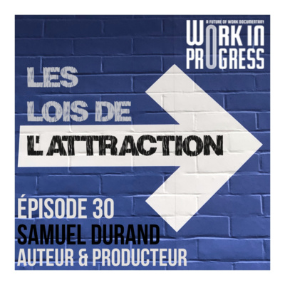 #30 - Samuel Durand, Auteur et Producteur du documentaire "Work in Progress"