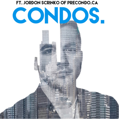 PRECONSTRUCTION CONDOS! - OKAY, OR DOOMSDAY? - FT. JORDON SCRINKO OF PRECONDO.CA
