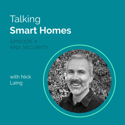 Ep. 4 Tackling #security and #safety with KNX - Talking Smart Homes with: Nick Laing