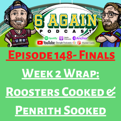 Episode 148 - Finals Week 2 Wrap: Roosters Cooked & Penrith Sooked