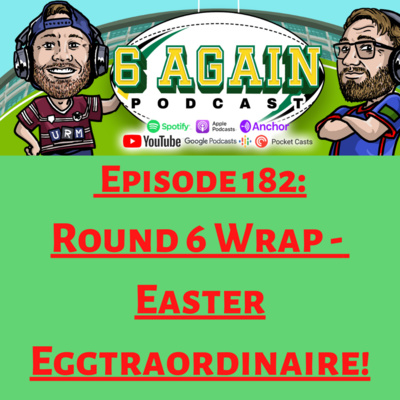 Episode 182: Round 6 Wrap - Easter Eggtraordinaire!