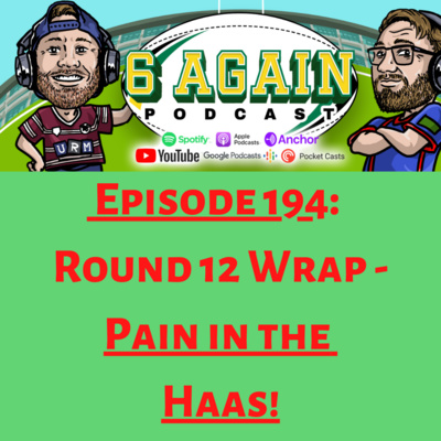 Episode 194: Round 12 Wrap - Pain in the Haas!