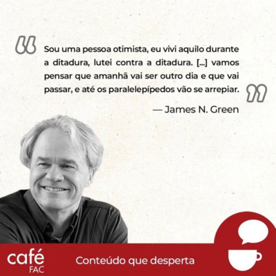 Café FAC: As eleições no Brasil e a democracia - Entrevista com o pesquisador e ativista James Green