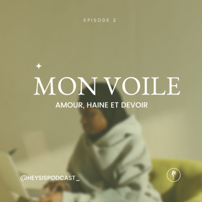 Épisode 2. Mon voile | Amour | Haine | Devoir