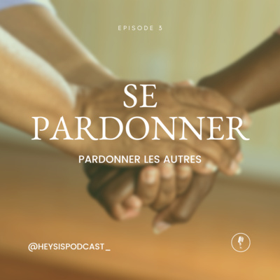 Épisode 3. Se pardonner | Pardonner les autres