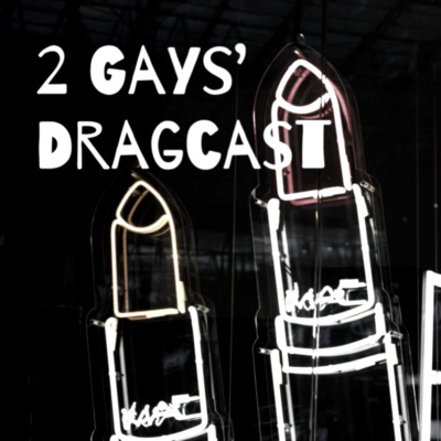 2 Gays\' Dragcast