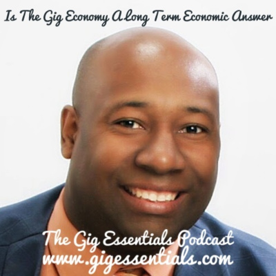 Ep. 307 - Is The Gig Economy A Long Term Economic Answer  episode artwork