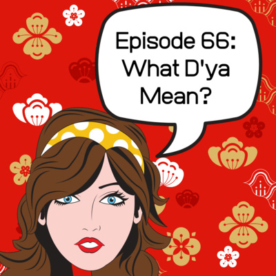 Episode 66: What D'ya Mean?