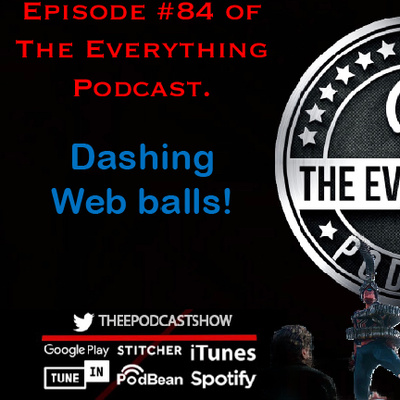 Episode #84 of The Everything Podcast: Dashing Doors and swinging Web balls!