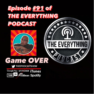 Episode #91 of The Everything Podcast: Game OVER.