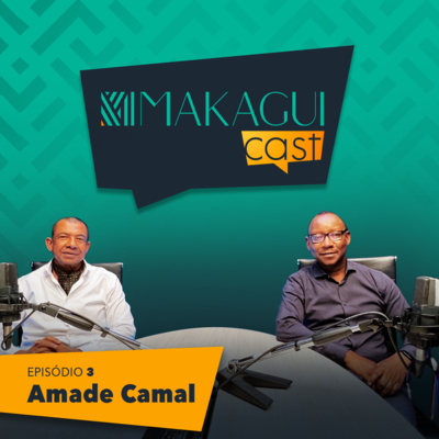 MakaguiCast | EP3 - Amade Camal