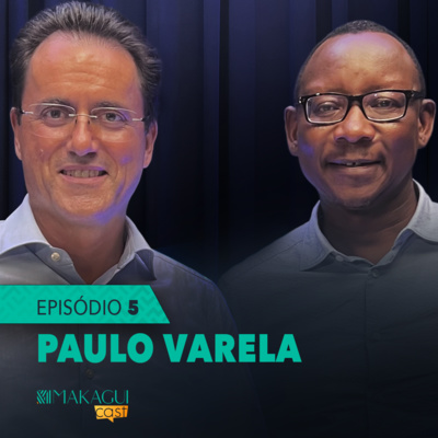 MakaguiCast | EP5 - Paulo Varela