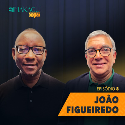 MakaguiCast | EP8 - João Figueiredo