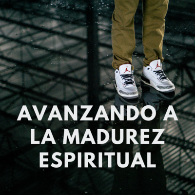 Ep. 27 - Avanzando a la madurez espiritual. episode artwork