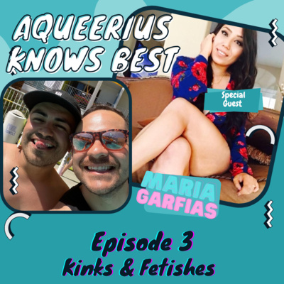 Kinks and Fetishes Ft. Maria Garfias