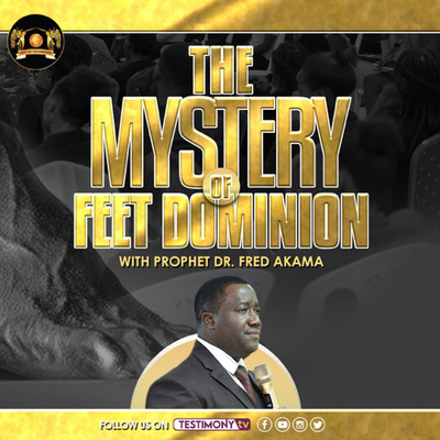 The Mystery of Feet Dominion by Prophet Fred Akama.