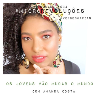 #34 Os jovens vão mudar o mundo com Amanda Costa