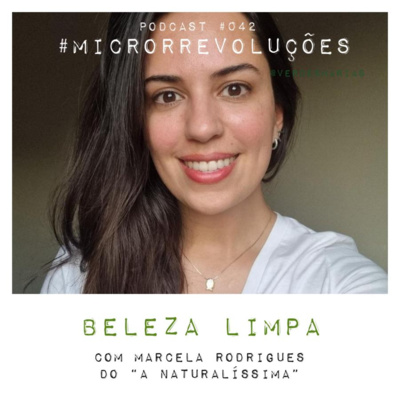 #42 Beleza Limpa - com Marcela Rodrigues de A Naturalíssima