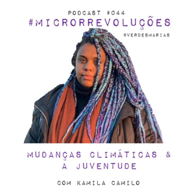 #44 Mudanças climáticas e a juventude - com Kamila Camilo