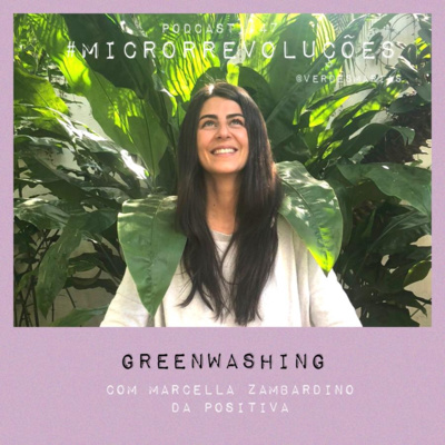 #47 Greenwashing com Marcella Zambardino da Positiva