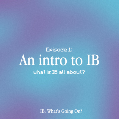 Episode 1: An intro to IB