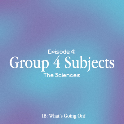 Episode 4: Group 4 Subjects