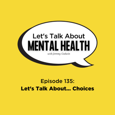 Let's Talk About Mental Health - Let&#x27;s Talk About... Choices