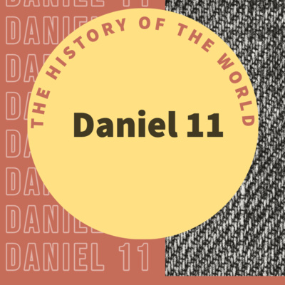 Ep 3 of 4: The history of the world - Daniel 11: 17-29