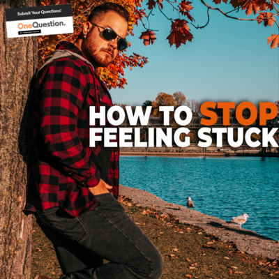 Ep.20 - How To STOP Feeling "Stuck" (1 Question Series)