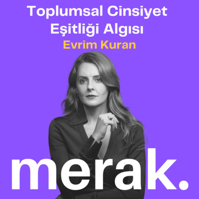 139- Evrim Kuran ile Toplumsal Cinsiyet Eşitliği Algısı episode artwork