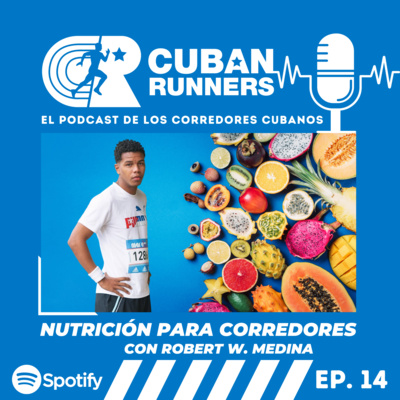 Nutrición para corredores, con Robert Williams Medina - Cuban Runners Podcast (EP14)
