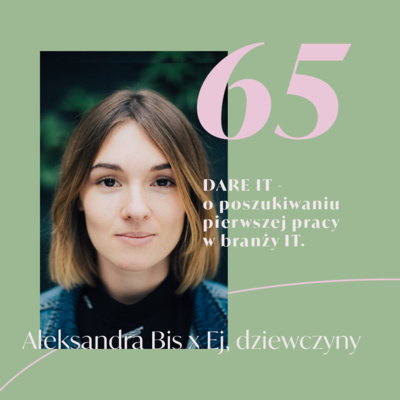 Odcinek 65 - Aleksandra - DARE IT - o poszukiwaniu pierwszej pracy w branży IT.