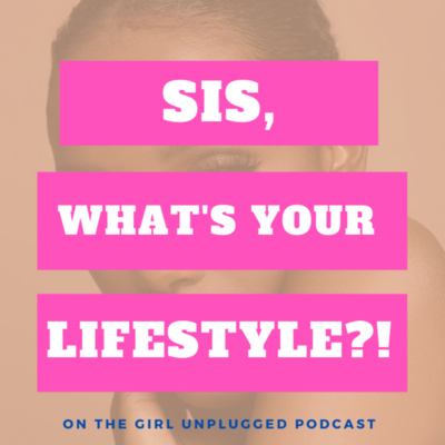 EP54| The 4 Women Series: What's Your Lifestyle Sis?