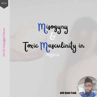 EP64| Misogyny and Toxic Masculinity in Nigeria with Dante Frank