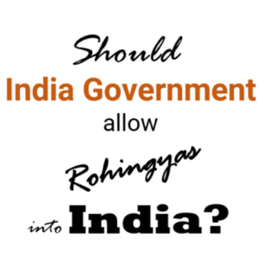 Should the Indian Government Invite Rohingyas into India?