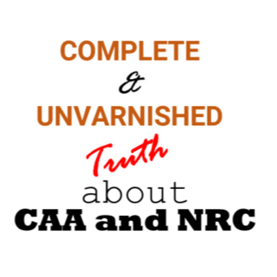 Complete & Unvarnished Truth on CAA and NRC Laws in India