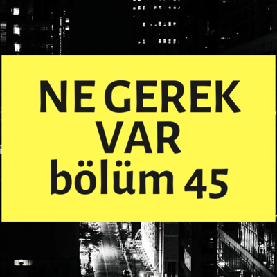 NE GEREK VAR 45 - Dünya Kupası, Darlayandayı, Pandemi Çocukları, Doğum Günü Leydisi, Kuşkonmaz episode artwork