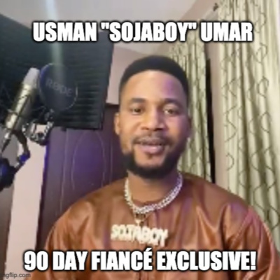 #130 90 Day Fiancé BONUS episode, featuring Usman "Sojaboy" Umar! 