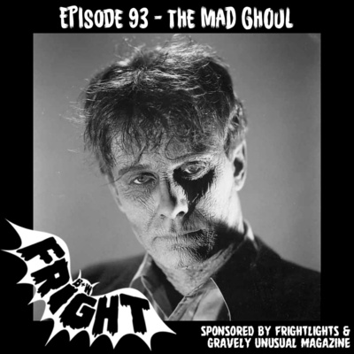 Episode 93: the Mad Ghoul Episode 93: the Mad Ghoul