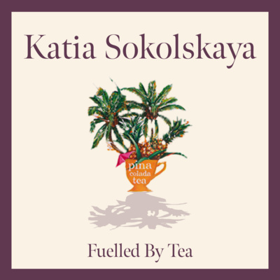 Katia Sokolskaya - Artisan Tea crafted from the heart and an endless quest to discover