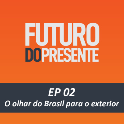 EP 02 - Internacionalização das empresas brasileiras