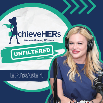 AchieveHERs Unfiltered Podcast