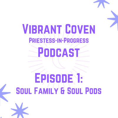 Priestess-in-Progress Podcast Ep 1: Soul Family CLIP